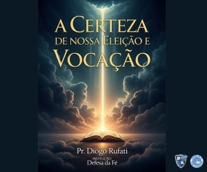 A Certeza de nossa Eleição e Vocação