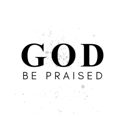 God be praised
